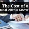 How Much Does a Criminal Defense Lawyer Cost? How Much Does a Criminal Defense Lawyer Cost?